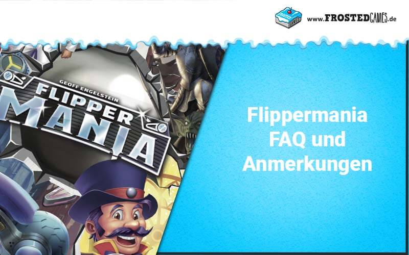 Flippermania: FAQ, Anmerkungen und ein paar Worte zur Anleitung