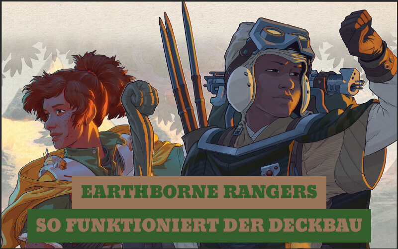 Earthborne Rangers: Deckbau in 5 Schritten