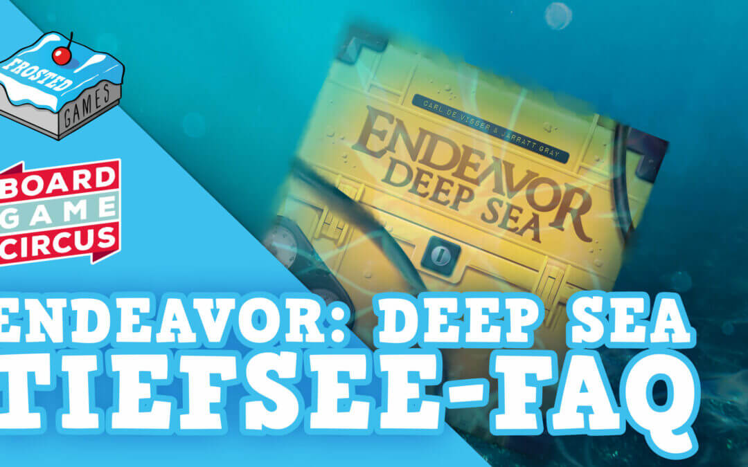 Endeavor: Deep Sea – Ein kleines FAQ