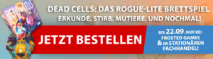 Ein Werbebanner für das Brettspiel "Dead Cells: Das Rogue-Lite Brettspiel" zeigt das bunte Spielcover mit fantastischen Charakteren. Darüber der Text: „Erkunde. Stirb. Mutiere. Und nochmal!“ In großen roten Buchstaben steht „Jetzt bestellen“. Hinweis: „Bis 22.09. nur bei Frosted Games & im stationären Fachhandel.“