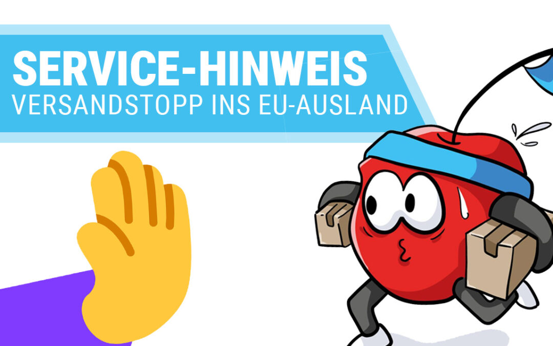 Warum wir den Versand ins EU-Ausland vorübergehend pausieren